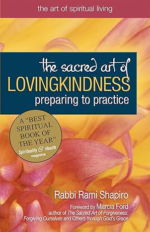 the sacred art of lovingkindness preparing to practice 1st edition rami m. shapiro ,marcia ford 1594731519,