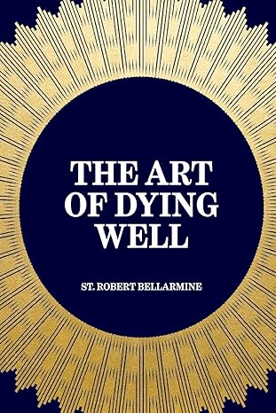 the art of dying well 1st edition st. robert bellarmine 1519410409, 978-1519410405