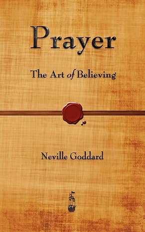 prayer the art of believing 1st edition neville goddard 1603864970, 978-1603864978