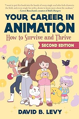 your career in animation how to survive and thrive 2nd edition david b. levy 162153748x, 978-1621537489