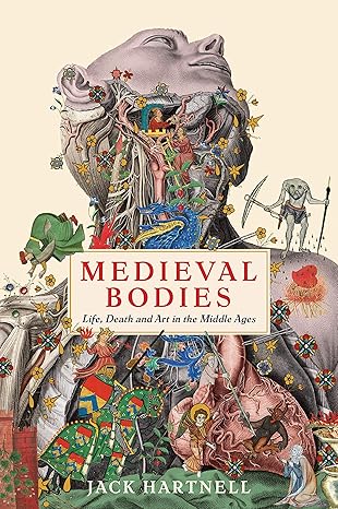 medieval bodies life death and art in the middle ages main edition jack hartnell 1781256802, 978-1781256800