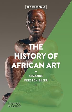 the history of african art 1st edition suzanne preston blier 0500296251, 978-0500296257