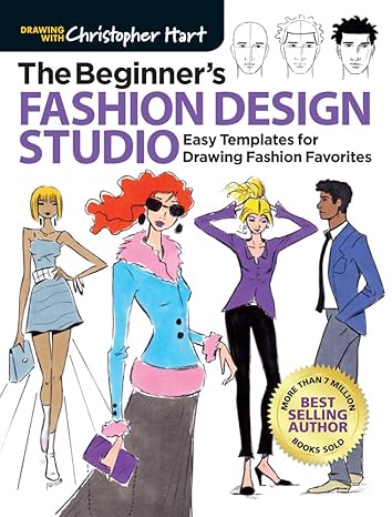 the beginner s fashion design studio easy templates for drawing fashion favorites 1st edition christopher