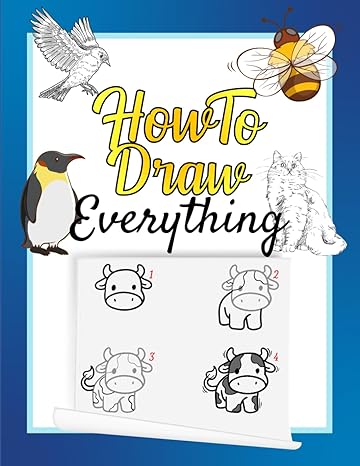how to draw everything step by step guide to draw emotions animals food objects and insects unleash your