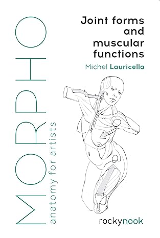 morpho joint forms and muscular functions anatomy for artists 1st edition michel lauricella 1681985403,