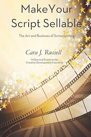 make your script sellable the art and business of screenwriting 1st edition cara j. russell 1951805682,