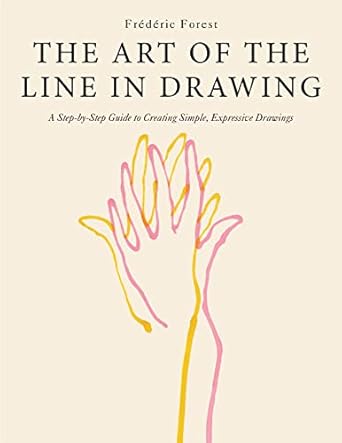 the art of the line in drawing a step by step guide to creating simple expressive drawings 1st edition