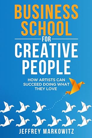 business school for creative people how artists can succeed doing what they love 1st edition jeffrey