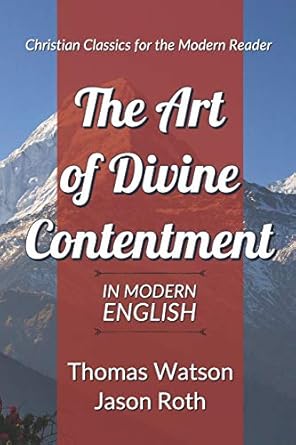 the art of divine contentment in modern english 1st edition thomas watson ,jason roth 1973475723,