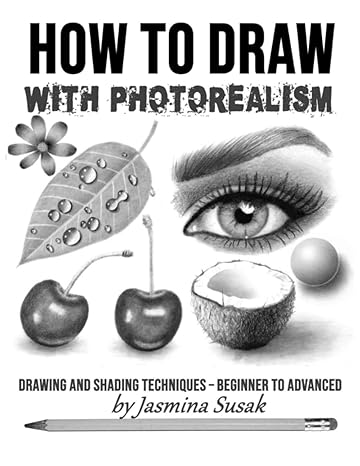 how to draw with photorealism drawing and shading techniques beginner to advanced 1st edition jasmina susak