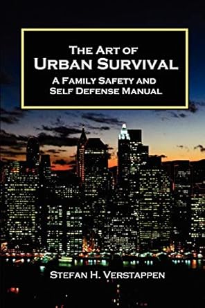 the art of urban survival a family safety and self defense manual 2nd edition mr stefan h. verstappen