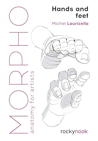 morpho hands and feet anatomy for artists 1st edition michele lauricella 168198539x, 978-1681985398