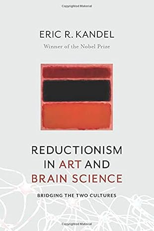 reductionism in art and brain science bridging the two cultures 1st edition eric r. kandel 0231179634,