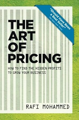 the art of pricing new edition how to find the hidden profits to grow your business 1st edition rafi mohammed
