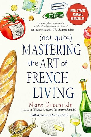 mastering the art of french living 1st edition mark mark greenside 1510765476, 978-1510765474