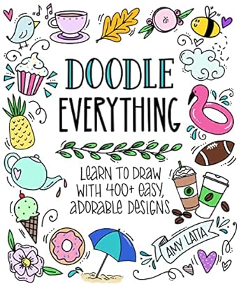 doodle everything learn to draw with 400+ easy adorable designs 1st edition amy latta 1645676323,