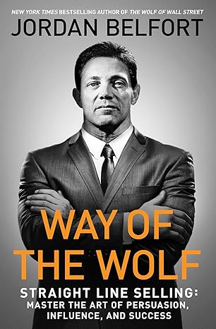 way of the wolf straight line selling master the art of persuasion influence and success 1st edition jordan