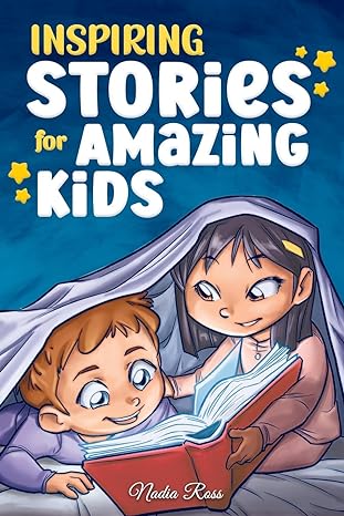 inspiring stories for amazing kids a motivational book full of magic and adventures about courage self