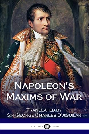 napoleon s maxims of war 1st edition napoleon napoleon, sir george charles daguilar 1981302131, 978-1981302130