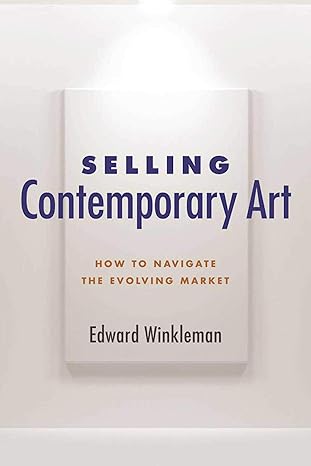 selling contemporary art how to navigate the evolving market 1st edition edward winkleman 1621535576,