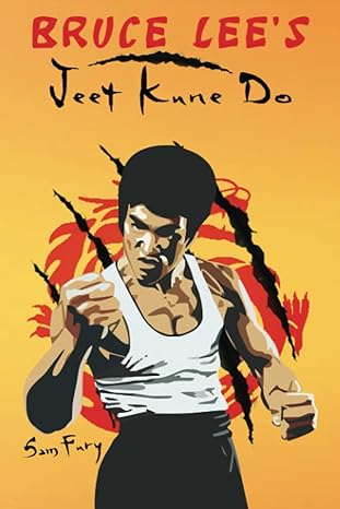 bruce lee s jeet kune do jeet kune do training and fighting strategies 1st edition sam fury, diana mangoba