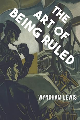 the art of being ruled 1st edition wyndham lewis 1954357109, 978-1954357105