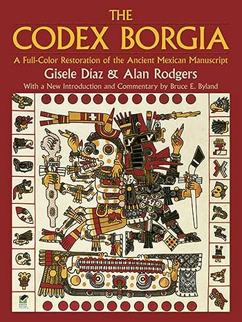 the codex borgia a full color restoration of the ancient mexican manuscript 1st edition gisele diaz, alan