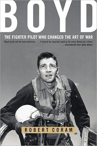 boyd the fighter pilot who changed the art of war 1st edition robert coram 0316796883, 978-0316796880