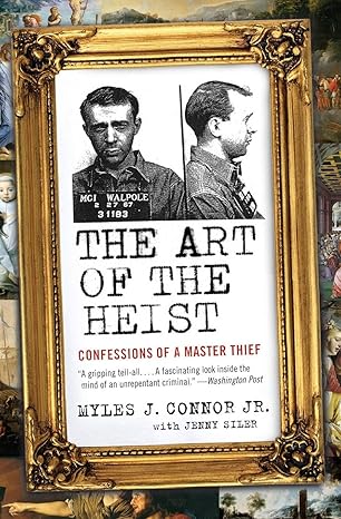 the art of the heist confessions of a master thief 1st edition myles j connor jr. ,jenny siler 0061672297,