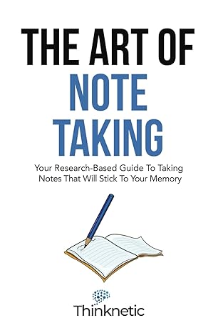 the art of note taking your research based guide to taking notes that will stick to your memory 1st edition