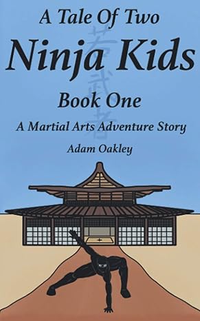 a tale of two ninja kids book 1 a martial arts adventure story 1st edition adam oakley 1973495937,