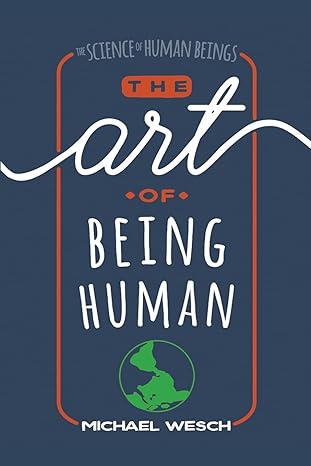 the art of being human 1st edition michael wesch 1724963678, 978-1724963673