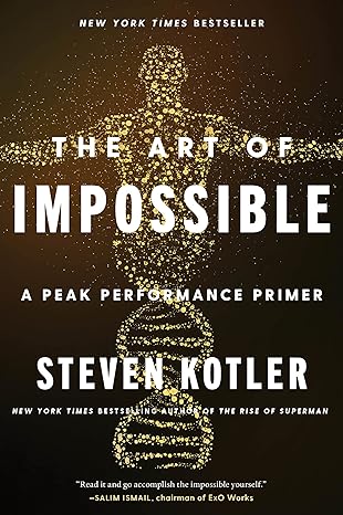 the art of impossible a peak performance primer 1st edition steven kotler 0062977512, 978-0062977519