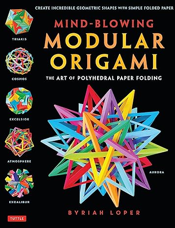 mind blowing modular origami the art of polyhedral paper folding use origami math to fold complex innovative