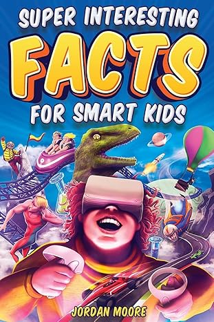 super interesting facts for smart kids 1272 fun facts about science animals earth and everything in between