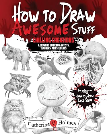 how to draw awesome stuff chilling creations a drawing guide for artists teachers and students 1st edition