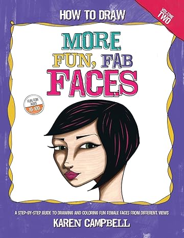 how to draw more fun fab faces a comprehensive step by step guide to drawing and coloring the female face in
