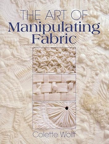 the art of manipulating fabric 1st edition colette wolff 0801984963, 978-0801984969