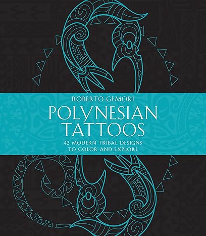 polynesian tattoos 42 modern tribal designs to color and explore 1st edition roberto gemori 1611806305,