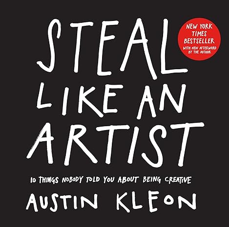 steal like an artist 10 things nobody told you about being creative 1st edition austin kleon 0761169253,