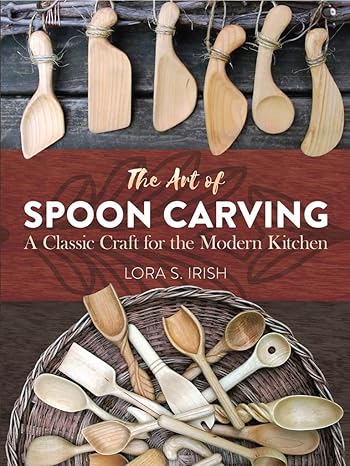 the art of spoon carving a classic craft for the modern kitchen 1st edition lora susan irish 0486813495,