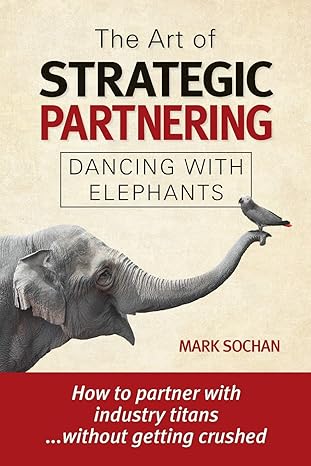 the art of strategic partnering dancing with elephants 1st edition mark sochan 1732399808, 978-1732399808