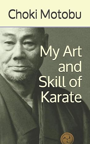 my art and skill of karate 1st edition choki motobu, andreas quast, motobu naoki 979-8601364751