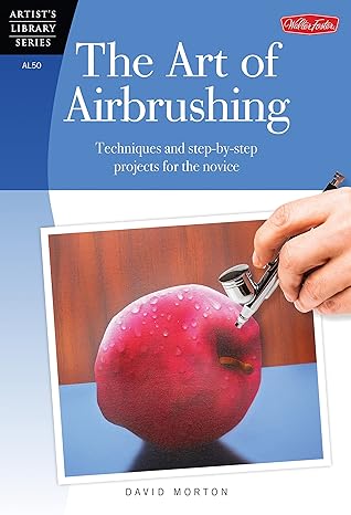 the art of airbrushing 1st edition david morton 1600582141, 978-1600582141