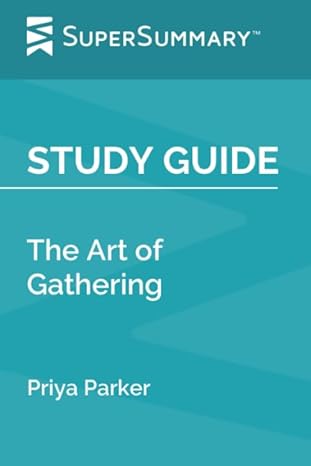 study guide the art of gathering by priya parker 1st edition supersummary 979-8671557077