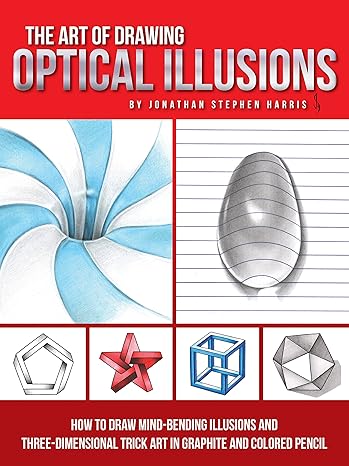 the art of drawing optical illusions how to draw mind bending illusions and three dimensional trick art in