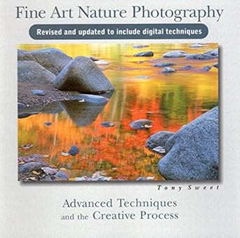 fine art nature photography advanced techniques and the creative process 2nd edition tony sweet 081173580x,