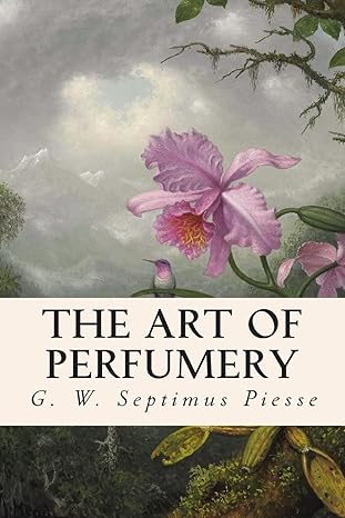 the art of perfumery 1st edition g. w. septimus piesse 1514815818, 978-1514815816