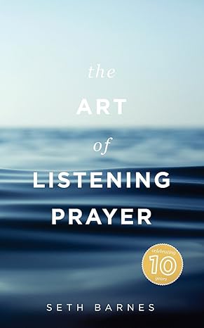 the art of listening prayer finding god s voice amidst life s noise 1st edition seth barnes 0975430564,