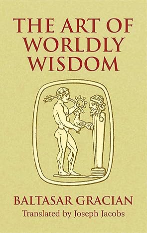 the art of worldly wisdom translation edition baltasar gracian, joseph jacobs 0486440346, 978-0486440347